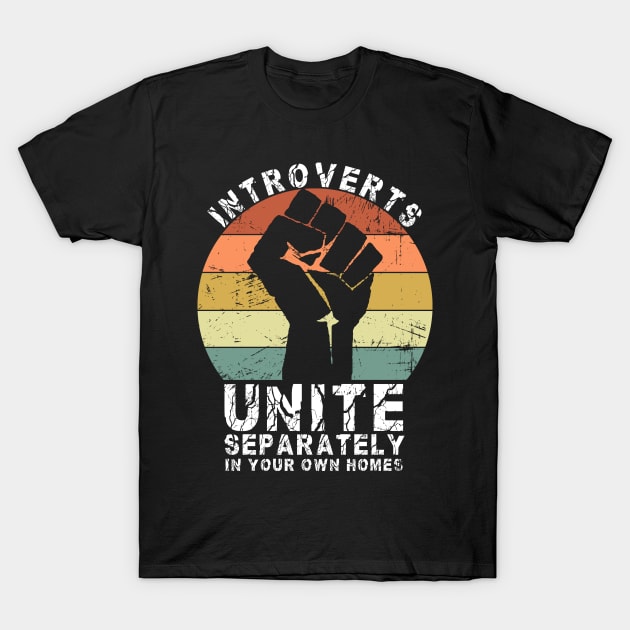 Introverts Unite Separately In Your Own Homes T-Shirt by mohazain